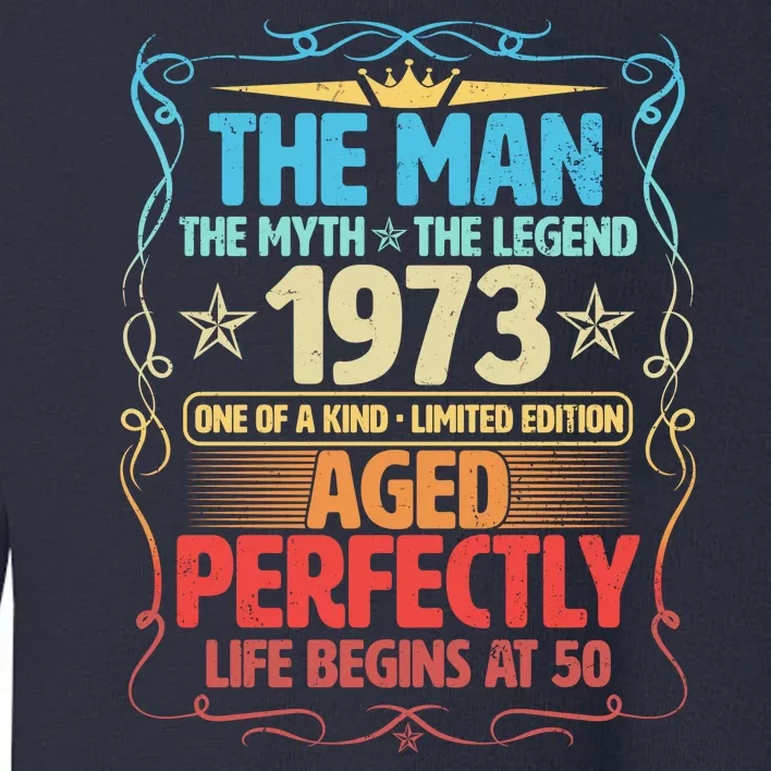 The Man Myth Legend 1973 Aged Perfectly 50th Birthday Toddler Sweatshirt