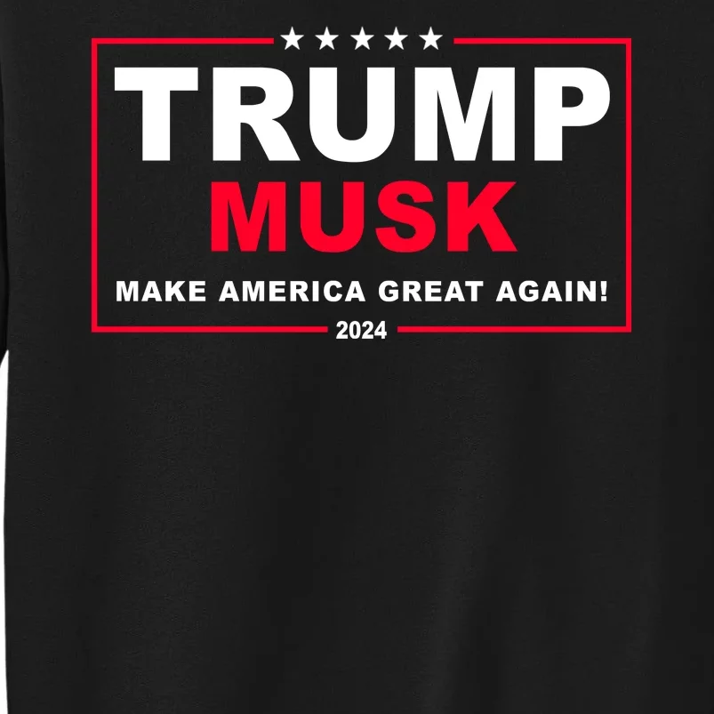 Trump Musk Make America Great Again 2024 Election Tall Sweatshirt