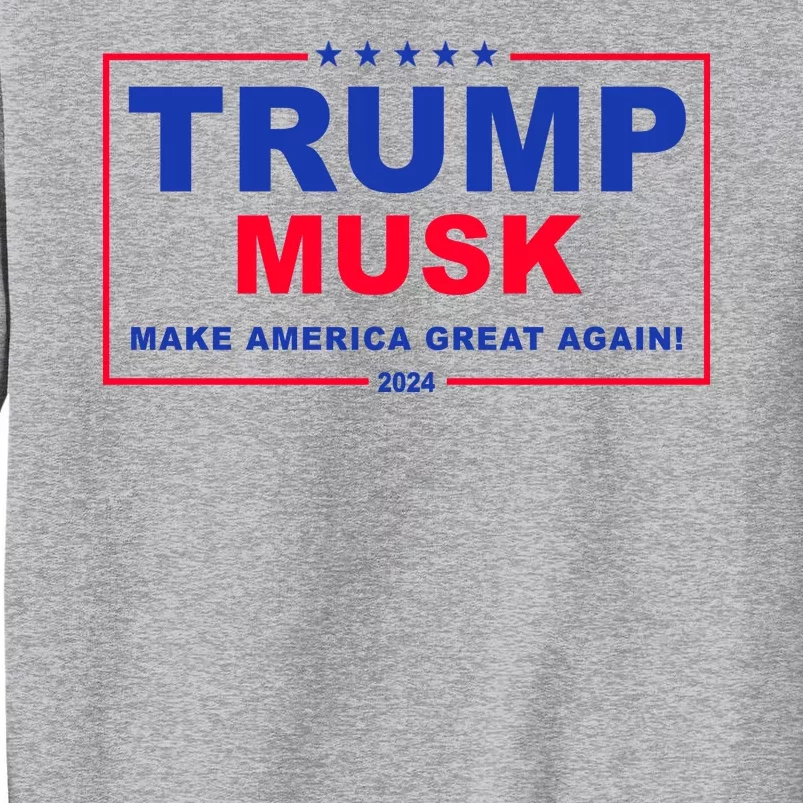 Trump Musk Make America Great Again 2024 Political Tall Sweatshirt