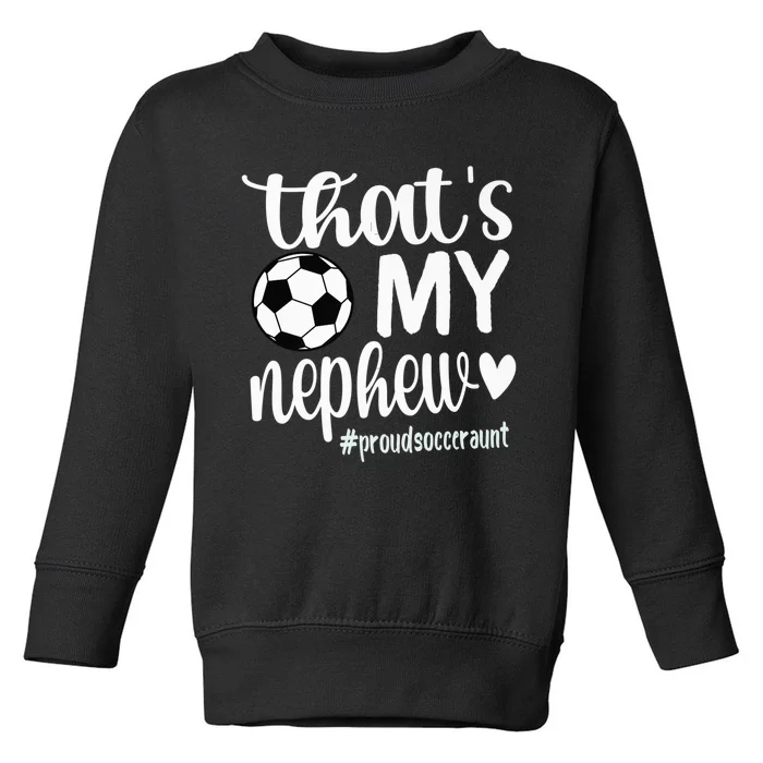 That's My Nephew | Proud Soccer Auntie Soccer Aunt Premium Toddler Sweatshirt