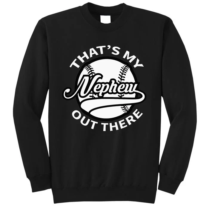 That's My Nephew Out There Baseball Auntie Uncle Tall Sweatshirt