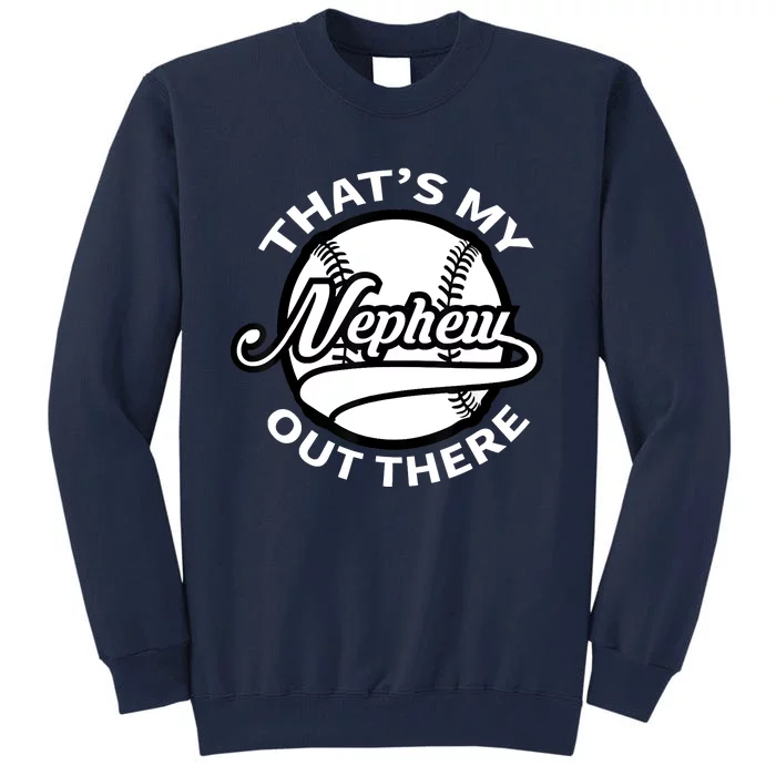 That's My Nephew Out There Baseball Auntie Uncle Tall Sweatshirt