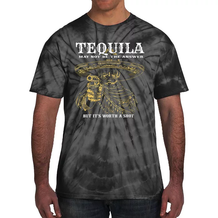 Tequila May Not Be The Answer But Its Worth A Shot Tie-Dye T-Shirt