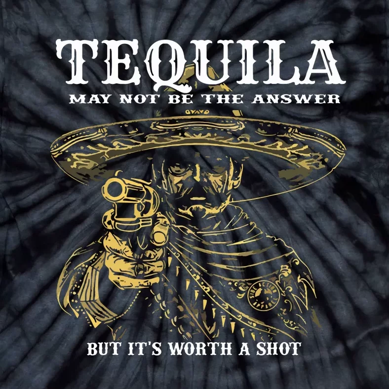 Tequila May Not Be The Answer But Its Worth A Shot Tie-Dye T-Shirt