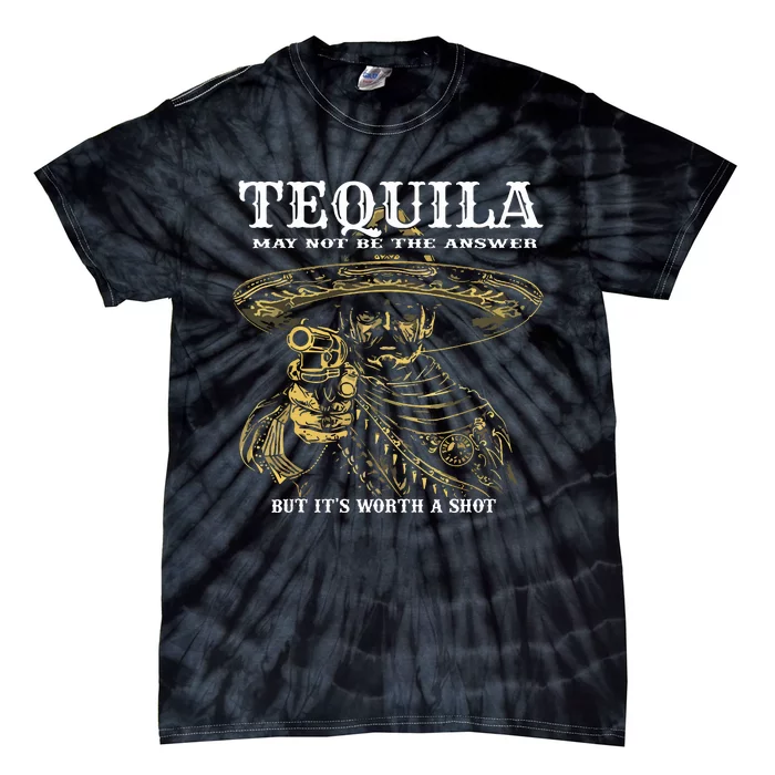 Tequila May Not Be The Answer But Its Worth A Shot Tie-Dye T-Shirt