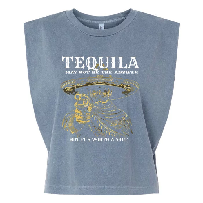 Tequila May Not Be The Answer But Its Worth A Shot Garment-Dyed Women's Muscle Tee