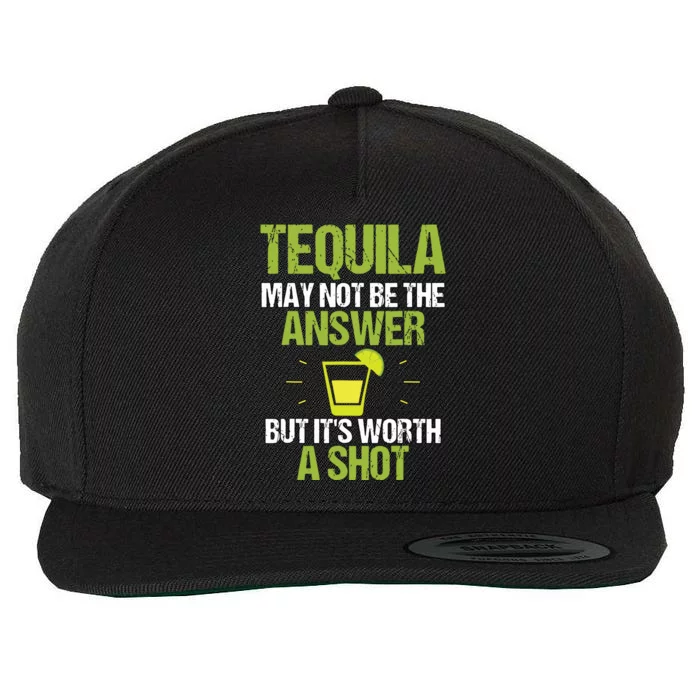 Tequila May Not Be The Answer Its Worth A Shot Gift T Wool Snapback Cap