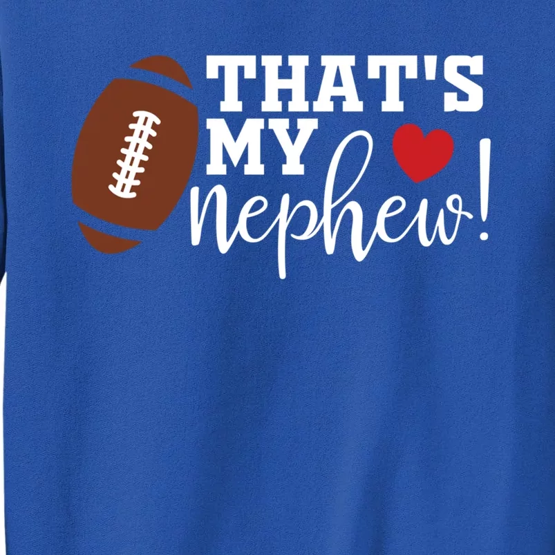 Thats My Nephew Aunt Biggest Fan Football Game Day Cool Gift Sweatshirt