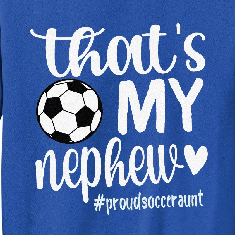 ThatS My Nephew Proud Soccer Auntie Soccer Aunt Tall Sweatshirt