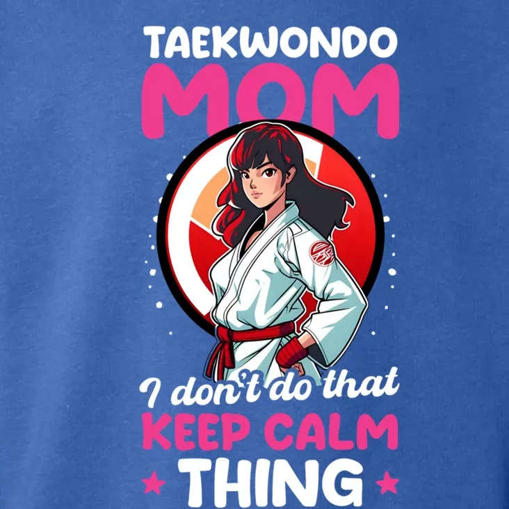 Taekwondo Mom No Keep Calm Thing Design Taekwondo Fighter Gift Toddler Hoodie