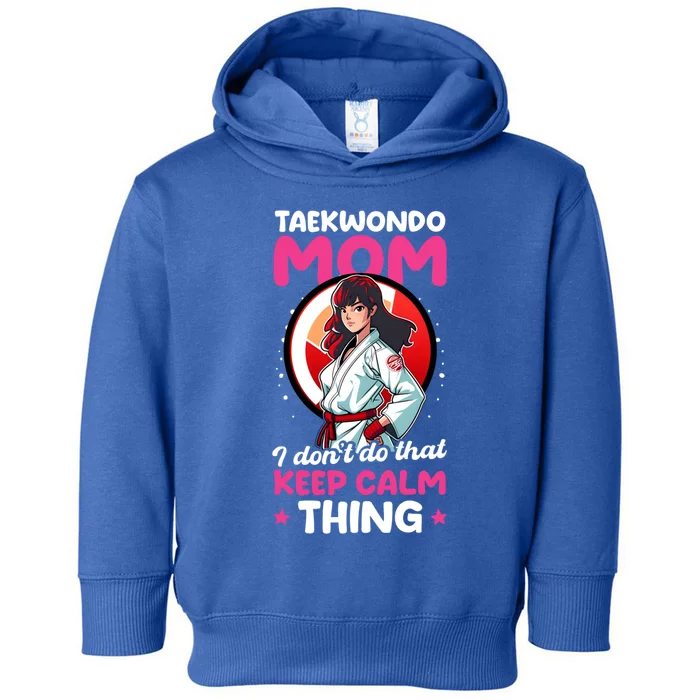 Taekwondo Mom No Keep Calm Thing Design Taekwondo Fighter Gift Toddler Hoodie