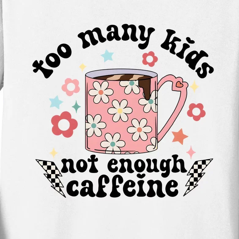 Too Many Not Enough Caffeine Kids Long Sleeve Shirt