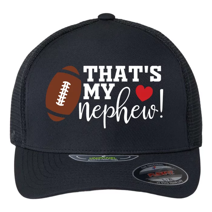 ThatS My Nephew Aunt Biggest Fan Football Game Day Gift Flexfit Unipanel Trucker Cap