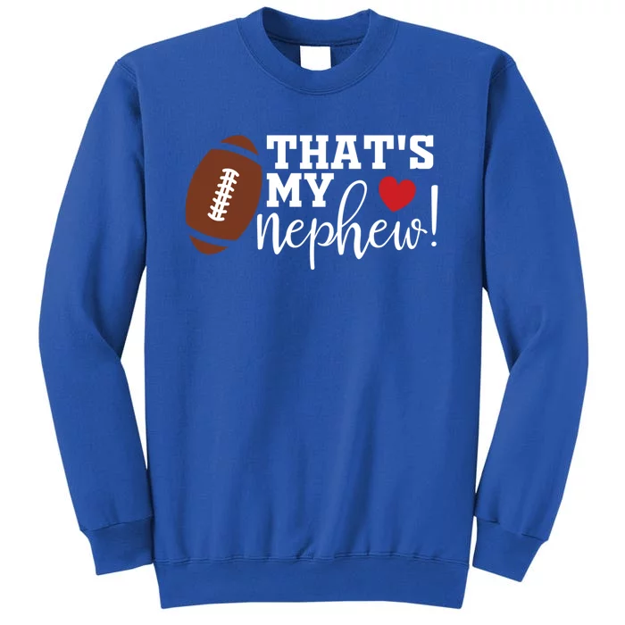 ThatS My Nephew Aunt Biggest Fan Football Game Day Gift Tall Sweatshirt