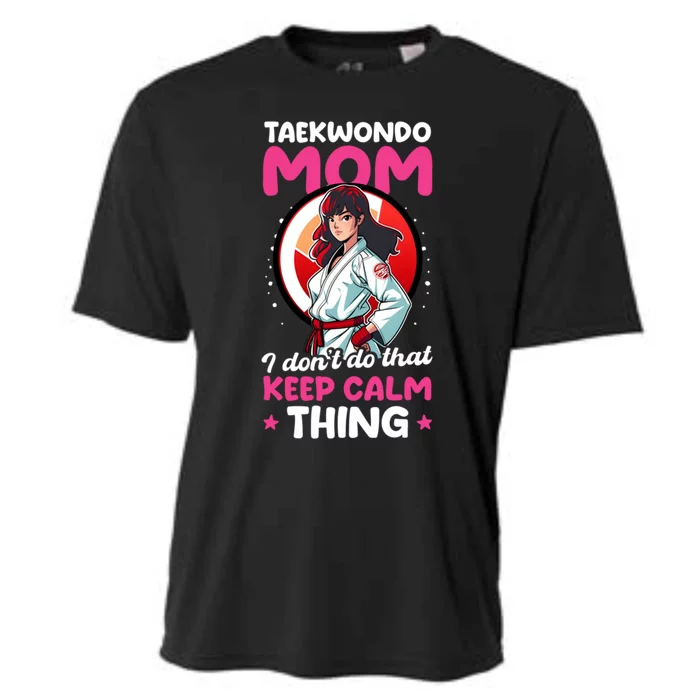 Taekwondo Mom No Keep Calm Thing Design Taekwondo Fighter Cool Gift Cooling Performance Crew T-Shirt