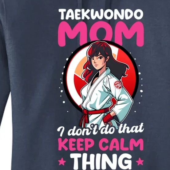 Taekwondo Mom No Keep Calm Thing Design Taekwondo Fighter Cool Gift Women's Pullover Hoodie