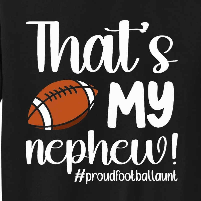 ThatS My Nephew Proud Football Aunt Football Auntie Tall Sweatshirt