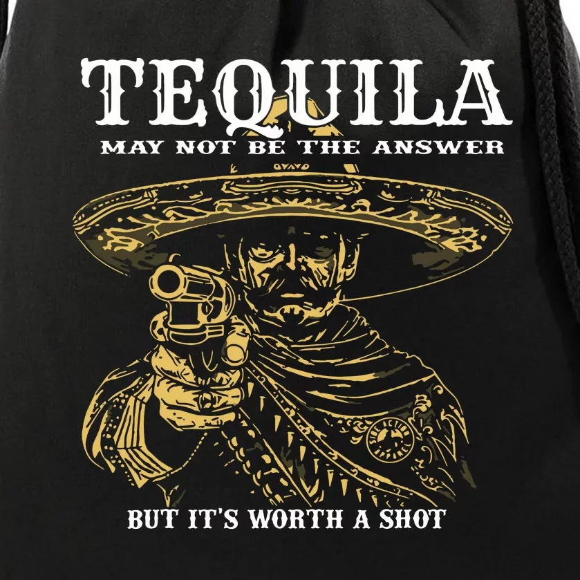 Tequila May Not Be The Answer But Its Worth A Shot Drawstring Bag