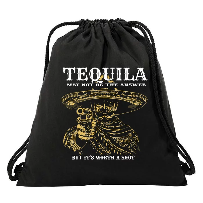 Tequila May Not Be The Answer But Its Worth A Shot Drawstring Bag