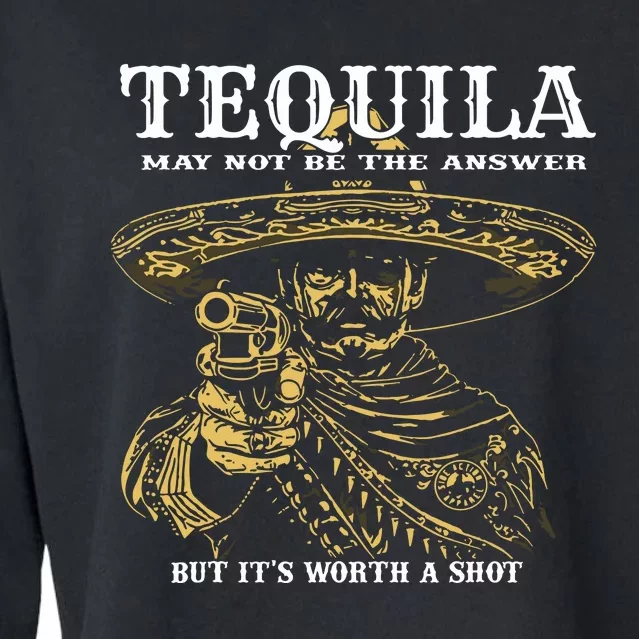 Tequila May Not Be The Answer But Its Worth A Shot Cropped Pullover Crew