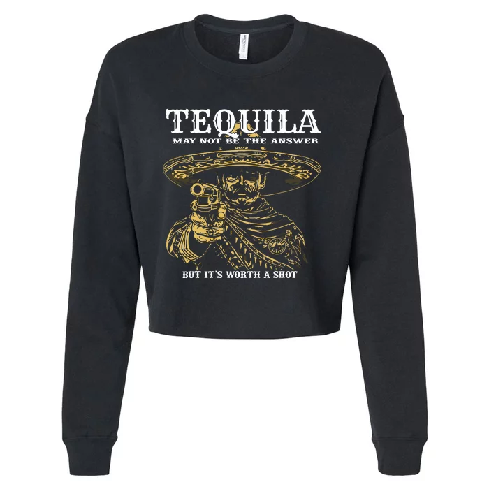 Tequila May Not Be The Answer But Its Worth A Shot Cropped Pullover Crew