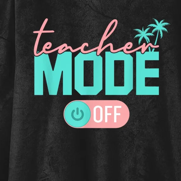 Teacher Mode Off Happy Last Day Of School Summer Break Funny Hooded Wearable Blanket