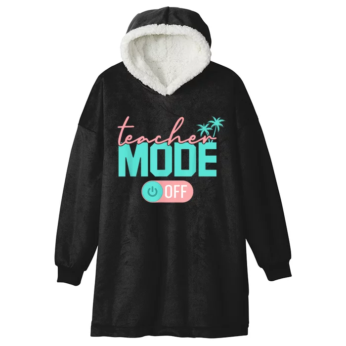 Teacher Mode Off Happy Last Day Of School Summer Break Funny Hooded Wearable Blanket