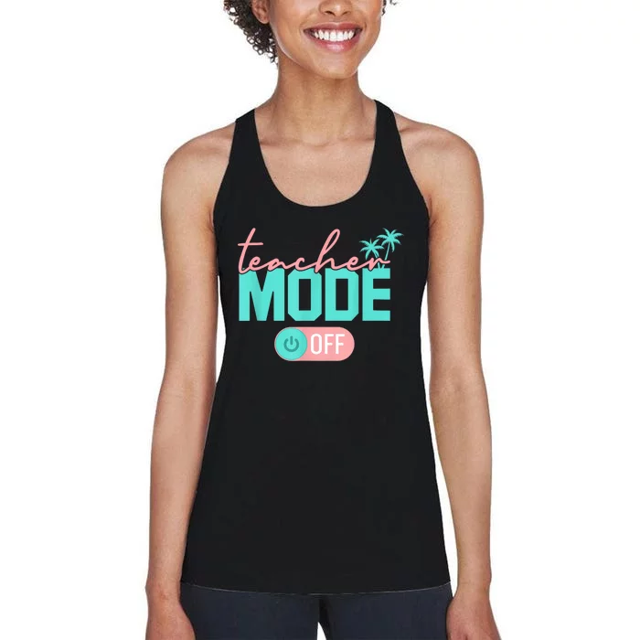 Teacher Mode Off Happy Last Day Of School Summer Break Funny Women's Racerback Tank