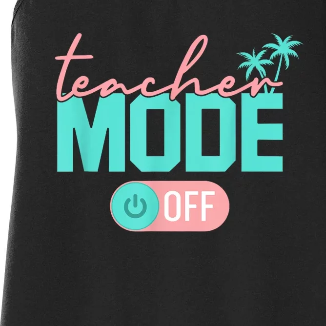 Teacher Mode Off Happy Last Day Of School Summer Break Funny Women's Racerback Tank