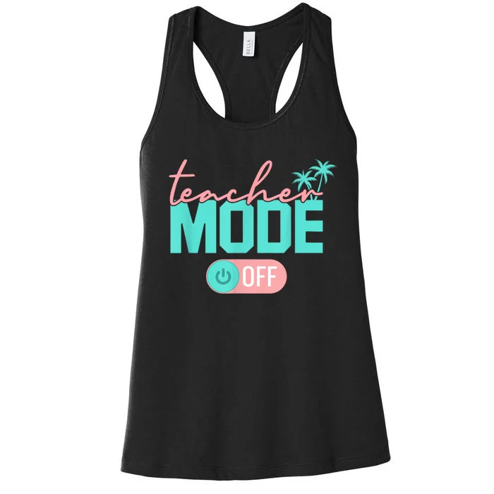 Teacher Mode Off Happy Last Day Of School Summer Break Funny Women's Racerback Tank