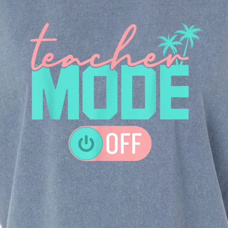 Teacher Mode Off Happy Last Day Of School Summer Break Funny Garment-Dyed Women's Muscle Tee