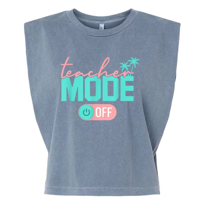 Teacher Mode Off Happy Last Day Of School Summer Break Funny Garment-Dyed Women's Muscle Tee