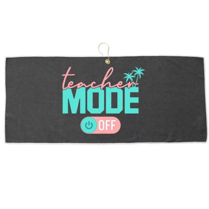 Teacher Mode Off Happy Last Day Of School Summer Break Funny Large Microfiber Waffle Golf Towel