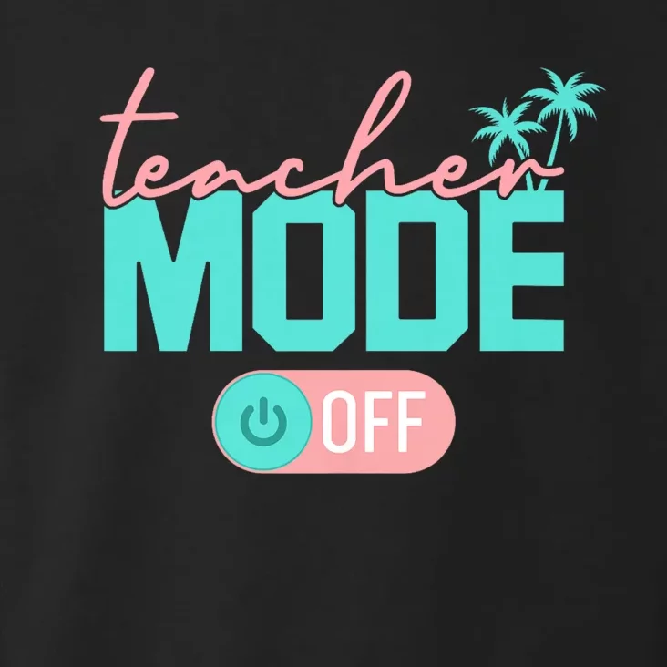 Teacher Mode Off Happy Last Day Of School Summer Break Funny Toddler Hoodie