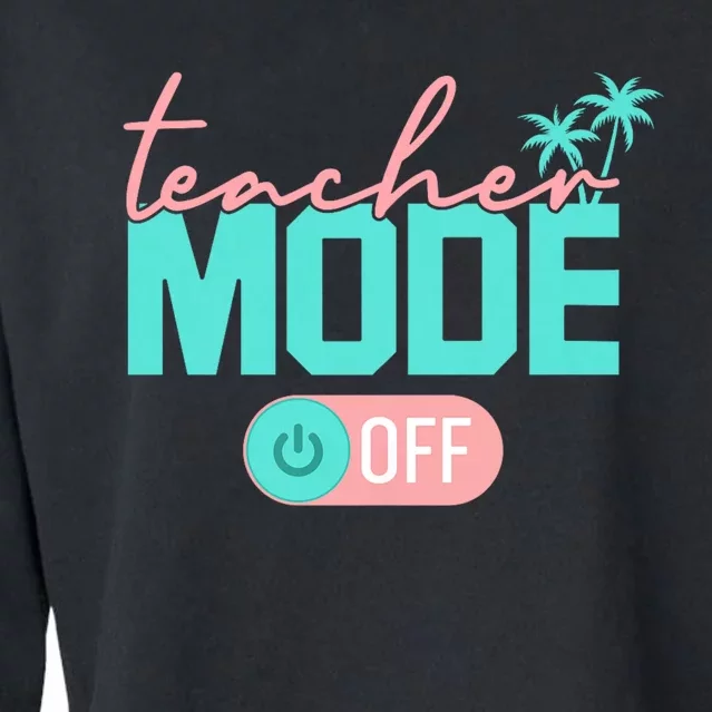 Teacher Mode Off Happy Last Day Of School Summer Break Funny Cropped Pullover Crew