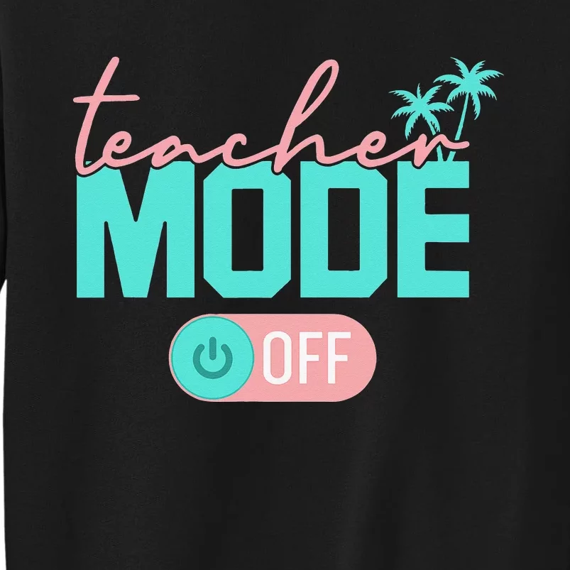 Teacher Mode Off Happy Last Day Of School Summer Break Funny Sweatshirt