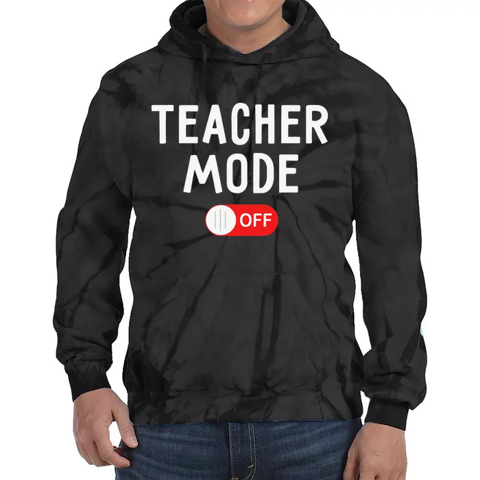 Teacher Mode Off Last Day Of School Teacher Summer Vacation Tie Dye Hoodie