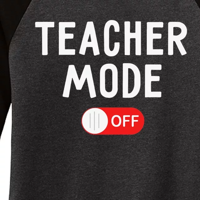 Teacher Mode Off Last Day Of School Teacher Summer Vacation Women's Tri-Blend 3/4-Sleeve Raglan Shirt