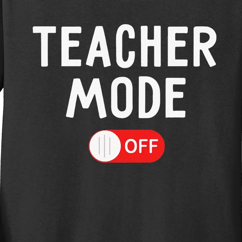 Teacher Mode Off Last Day Of School Teacher Summer Vacation Kids Long Sleeve Shirt