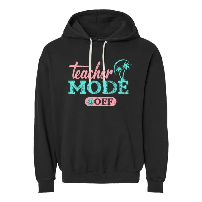 Teacher Mode Off Happy Last Day Of School Summer Break Funny Garment-Dyed Fleece Hoodie