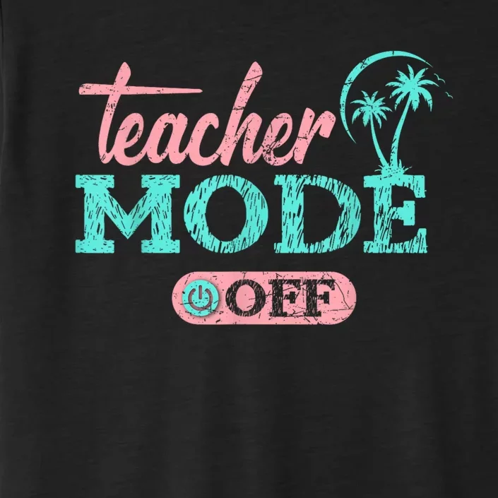 Teacher Mode Off Happy Last Day Of School Summer Break Funny ChromaSoft Performance T-Shirt