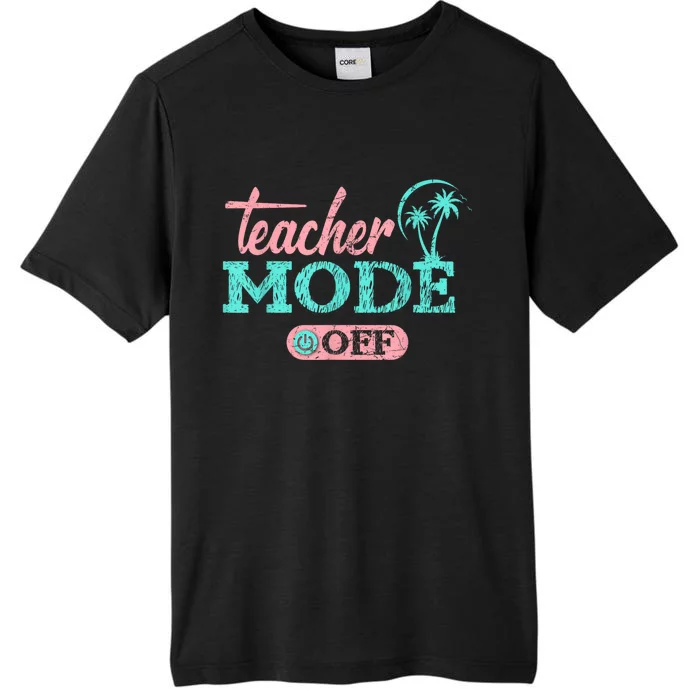 Teacher Mode Off Happy Last Day Of School Summer Break Funny ChromaSoft Performance T-Shirt