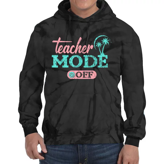 Teacher Mode Off Happy Last Day Of School Summer Break Funny Tie Dye Hoodie