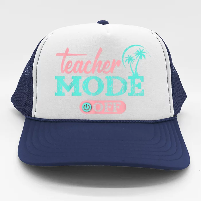 Teacher Mode Off Happy Last Day Of School Summer Break Funny Trucker Hat