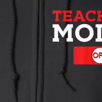 Teacher Mode Off Happy Last Day Of School Summer Break Full Zip Hoodie