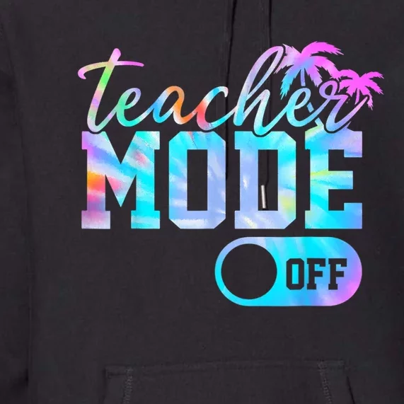 Teacher Mode Off Tie Dye Last Day Of School Summer Premium Hoodie