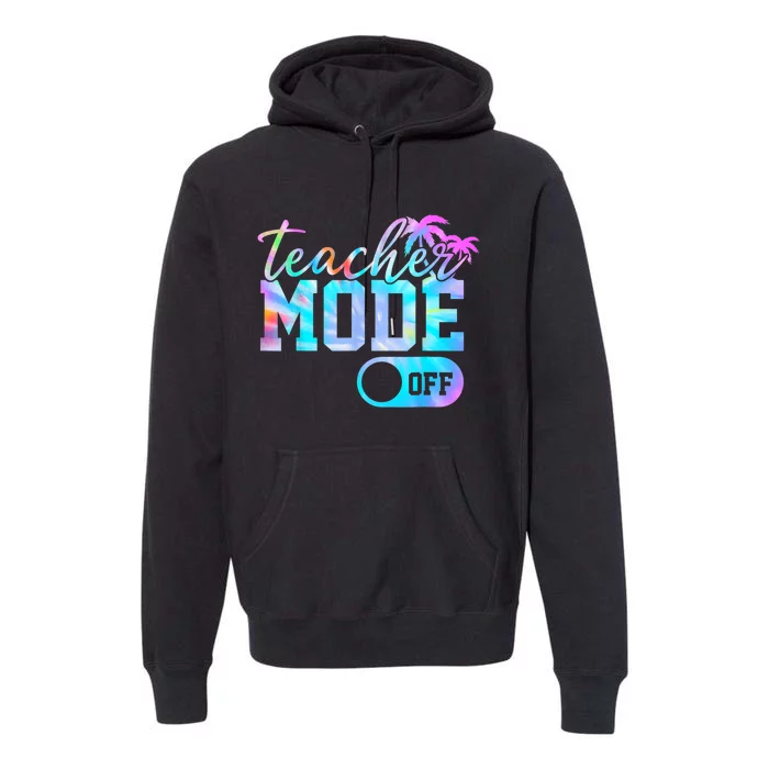 Teacher Mode Off Tie Dye Last Day Of School Summer Premium Hoodie