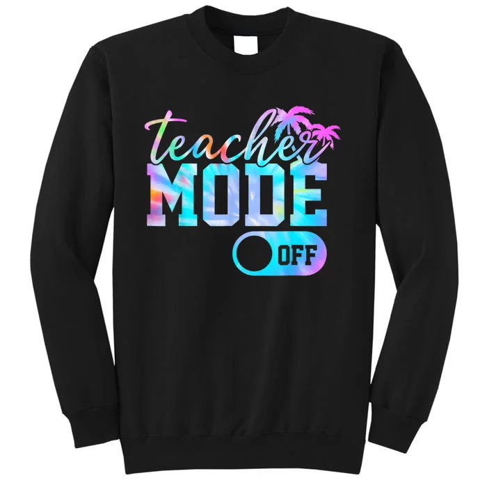 Teacher Mode Off Tie Dye Last Day Of School Summer Tall Sweatshirt