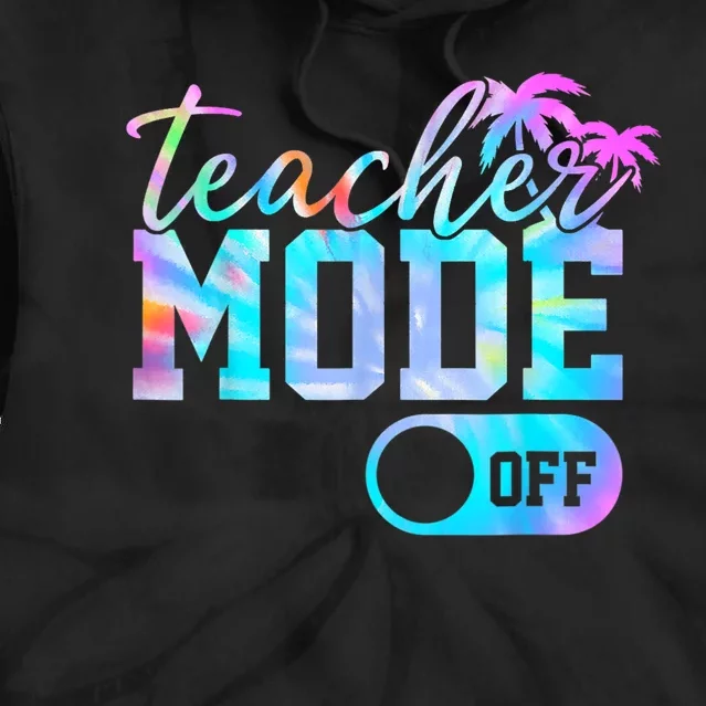 Teacher Mode Off Tie Dye Last Day Of School Summer Tie Dye Hoodie