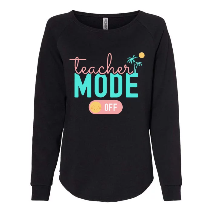 Teacher Mode Off Happy Last Day Of School Summer Break Funny Womens California Wash Sweatshirt